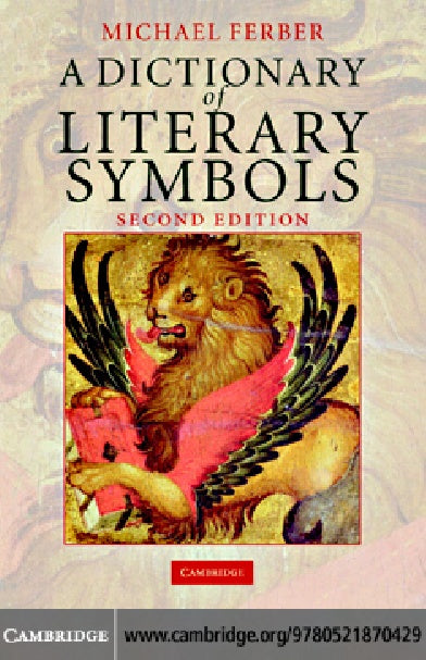 A Dictionary Of Literary Symbols (Michael Ferber Cambridge University Press 2007)